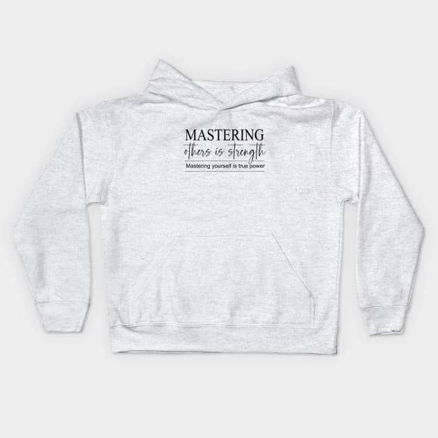 Mastering others is strength. Mastering yourself is true power, Daily Reflection Quotes Kids Hoodie by FlyingWhale369